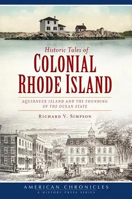 Historische Geschichten aus der Kolonialzeit auf Rhode Island: Aquidneck Island und die Gründung des Ocean State - Historic Tales of Colonial Rhode Island: Aquidneck Island and the Founding of the Ocean State