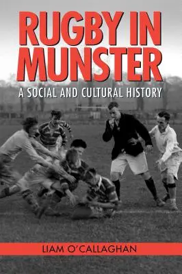 Rugby in Munster: Eine Sozial- und Kulturgeschichte - Rugby in Munster: A Social and Cultural History