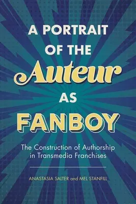 Porträt des Autors als Fanboy: Die Konstruktion von Autorenschaft in Transmedia-Franchises - Portrait of the Auteur as Fanboy: The Construction of Authorship in Transmedia Franchises