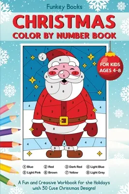 Weihnachtsmalbuch für Kinder von 4 bis 8 Jahren: Ein lustiges und kreatives Arbeitsbuch für die Feiertage mit 30 süßen Weihnachtsmotiven - Christmas Color by Number Book for Kids Ages 4 to 8: A Fun and Creative Workbook for the Holidays with 30 Cute Christmas Designs