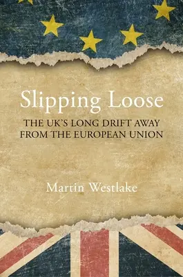 Slipping Loose: Das lange Abdriften des Vereinigten Königreichs von der Europäischen Union - Slipping Loose: The Uk's Long Drift Away from the European Union