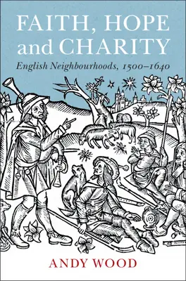 Glaube, Hoffnung und Nächstenliebe: Englische Nachbarschaften, 1500-1640 - Faith, Hope and Charity: English Neighbourhoods, 1500-1640