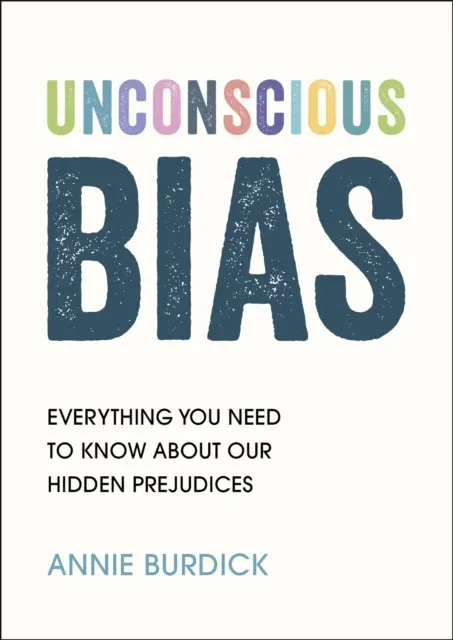 Unbewusste Vorurteile - Alles, was Sie über unsere verborgenen Vorurteile wissen müssen - Unconscious Bias - Everything You Need to Know About Our Hidden Prejudices