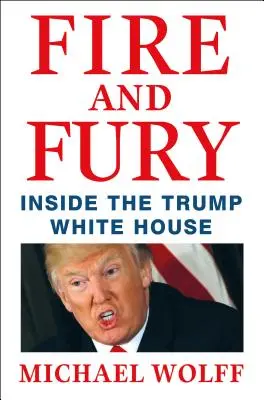 Feuer und Zorn - Im Inneren des Weißen Hauses von Trump - Fire and Fury - Inside the Trump White House