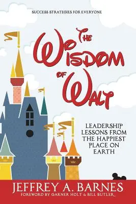 Die Weisheit von Walt: Leadership Lessons vom glücklichsten Ort der Welt - The Wisdom of Walt: Leadership Lessons from the Happiest Place on Earth