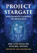 Projekt Stargate und die Technologie des Remote Viewing: Die Akten der CIA über psychische Spionage - Project Stargate and Remote Viewing Technology: The Cia's Files on Psychic Spying