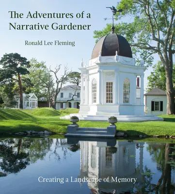 Die Abenteuer eines erzählenden Gärtners: Eine Landschaft der Erinnerung schaffen - The Adventures of a Narrative Gardener: Creating a Landscape of Memory