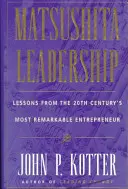 Matsushita: Lektionen des bemerkenswertesten Unternehmers des 20. - Matsushita: Lessons from the 20th Century's Most Remarkable Entrepreneur