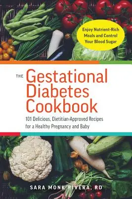 Das Gestationsdiabetes-Kochbuch: 101 leckere, von Ernährungsberatern geprüfte Rezepte für eine gesunde Schwangerschaft und ein gesundes Baby - The Gestational Diabetes Cookbook: 101 Delicious, Dietitian-Approved Recipes for a Healthy Pregnancy and Baby