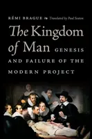 Das Reich des Menschen: Entstehung und Scheitern des modernen Projekts - The Kingdom of Man: Genesis and Failure of the Modern Project