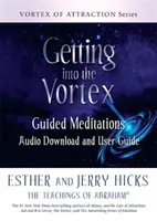 Getting into the Vortex - Geführte Meditationen Audio Download und Benutzerhandbuch - Getting into the Vortex - Guided Meditations Audio Download and User Guide