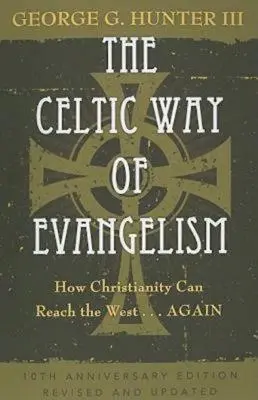 Der keltische Weg der Evangelisation, Zehnte Jubiläumsausgabe: Wie das Christentum den Westen erreichen kann... - The Celtic Way of Evangelism, Tenth Anniversary Edition: How Christianity Can Reach the West . . .Again