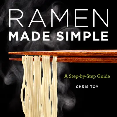 Ramen einfach gemacht: Eine Schritt-für-Schritt-Anleitung - Ramen Made Simple: A Step-By-Step Guide