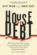 House of Debt: Wie sie (und Sie) die Große Rezession verursacht haben und wie wir verhindern können, dass sie sich wiederholt - House of Debt: How They (and You) Caused the Great Recession, and How We Can Prevent It from Happening Again