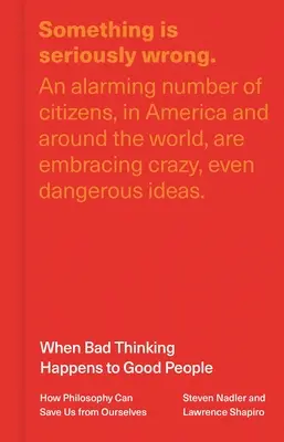 Wenn guten Menschen schlechtes Denken widerfährt: Wie die Philosophie uns vor uns selbst retten kann - When Bad Thinking Happens to Good People: How Philosophy Can Save Us from Ourselves