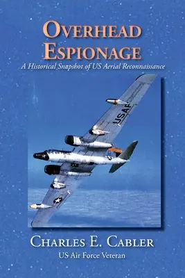Spionage aus der Luft: Ein historischer Schnappschuss der US-Luftaufklärung - Overhead Espionage: A Historical Snapshot of US Aerial Reconnaissance
