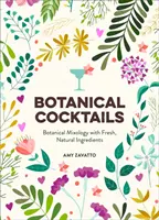 Botanische Cocktails - Botanische Mixologie mit frischen, natürlichen Zutaten - Botanical Cocktails - Botanical Mixology with Fresh, Natural Ingredients