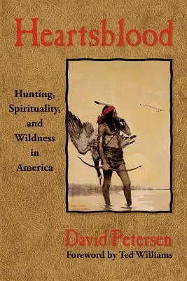 Heartsblood: Jagd, Spiritualität und Wildnis in Amerika - Heartsblood: Hunting, Spirituality, and Wildness in America