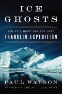 Eisgespenster: Die epische Jagd nach der verschollenen Franklin-Expedition - Ice Ghosts: The Epic Hunt for the Lost Franklin Expedition