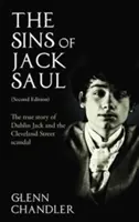 Die Sünden des Jack Saul (Zweite Auflage): Die wahre Geschichte von Dublin Jack und dem Skandal in der Cleveland Street - The Sins of Jack Saul (Second Edition): The True Story of Dublin Jack and The Cleveland Street Scandal