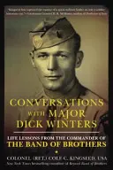 Gespräche mit Major Dick Winters: Lebensweisheiten vom Kommandanten der Band of Brothers - Conversations with Major Dick Winters: Life Lessons from the Commander of the Band of Brothers