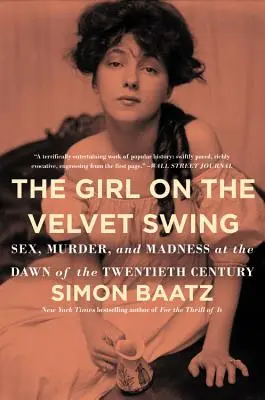 Das Mädchen auf der Samtschaukel: Sex, Mord und Wahnsinn an der Schwelle zum zwanzigsten Jahrhundert - The Girl on the Velvet Swing: Sex, Murder, and Madness at the Dawn of the Twentieth Century