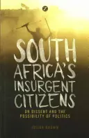 Südafrikas rebellische Bürger: Über Dissens und die Möglichkeit von Politik - South Africa's Insurgent Citizens: On Dissent and the Possibility of Politics