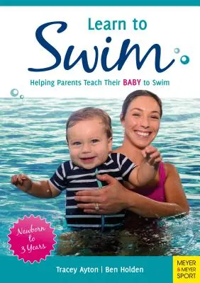 Schwimmen lernen: Wie Eltern ihrem Baby das Schwimmen beibringen - Neugeborenes bis 3 Jahre - Learn to Swim: Helping Parents Teach Their Baby to Swim - Newborn to 3 Years