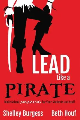 Führen wie ein Pirat: Machen Sie Schule AMAZING für Ihre Schüler und Mitarbeiter - Lead Like a PIRATE: Make School AMAZING for Your Students and Staff