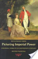 Bildliche Darstellung der kaiserlichen Macht: Koloniale Themen in der britischen Malerei des achtzehnten Jahrhunderts - Picturing Imperial Power: Colonial Subjects in Eighteenth-Century British Painting