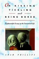 Vom Küssen, Kitzeln und Gelangweilt sein: Psychoanalytische Essays über das unbewältigte Leben - On Kissing, Tickling, and Being Bored: Psychoanalytic Essays on the Unexamined Life