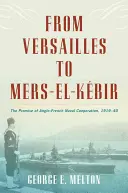 Von Versailles nach Mers El-Kebir: Das Versprechen der anglo-französischen Zusammenarbeit in der Marine, 1919-40 - From Versailles to Mers El-Kebir: The Promise of Anglo-French Naval Cooperation, 1919-40