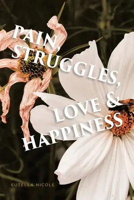 Schmerz, Kämpfe, Liebe und Glück - Pain, Struggles, Love & Happiness