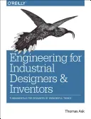 Technik für Industriedesigner und Erfinder: Grundlagen für Konstrukteure von wunderbaren Dingen - Engineering for Industrial Designers and Inventors: Fundamentals for Designers of Wonderful Things