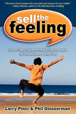 Verkaufe das Gefühl: Das 6-Schritte-System, das Menschen dazu bringt, mit Ihnen Geschäfte zu machen - Sell the Feeling: The 6-Step System That Drives People to Do Business with You