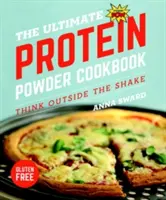 Das ultimative Proteinpulver-Kochbuch: Denken Sie über den Shake hinaus - The Ultimate Protein Powder Cookbook: Think Outside the Shake