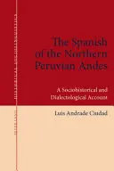 Die Spanier in den nördlichen peruanischen Anden: eine sozio-historische und dialektologische Darstellung - The Spanish of the Northern Peruvian Andes: A Sociohistorical and Dialectological Account