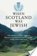 Als Schottland jüdisch war: DNA-Beweise, Archäologie, Analyse von Migrationen sowie öffentliche und familiäre Aufzeichnungen zeigen semitische Wurzeln aus dem zwölften Jahrhundert - When Scotland Was Jewish: DNA Evidence, Archeology, Analysis of Migrations, and Public and Family Records Show Twelfth Century Semitic Roots