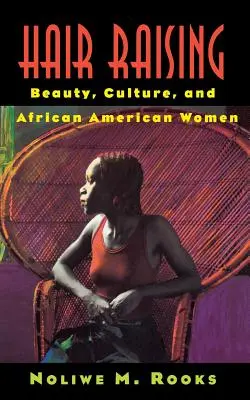 Haareraufen: Schönheit, Kultur und afroamerikanische Frauen - Hair Raising: Beauty, Culture, and African American Women