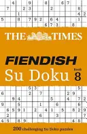 The Times Fiendish Su Doku Buch 8: 200 herausfordernde Su Doku Puzzles - The Times Fiendish Su Doku Book 8: 200 Challenging Su Doku Puzzles