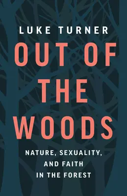 Aus den Wäldern: Natur, Sexualität und Glaube im Wald - Out of the Woods: Nature, Sexuality, and Faith in the Forest