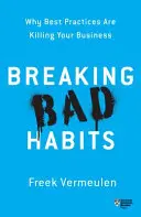 Mit schlechten Gewohnheiten brechen: Warum bewährte Praktiken Ihr Unternehmen zerstören - Breaking Bad Habits: Why Best Practices Are Killing Your Business