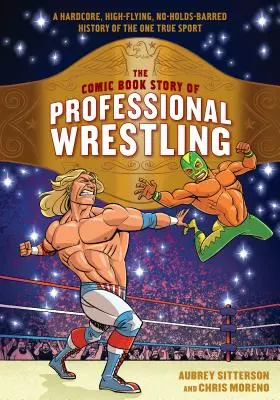 Die Comic-Geschichte des professionellen Wrestlings: Eine knallharte, hochfliegende, unumstößliche Geschichte des einzig wahren Sports - The Comic Book Story of Professional Wrestling: A Hardcore, High-Flying, No-Holds-Barred History of the One True Sport