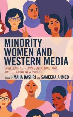 Frauen aus Minderheiten und westliche Medien: Repräsentationen in Frage stellen und neue Stimmen artikulieren - Minority Women and Western Media: Challenging Representations and Articulating New Voices