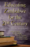 Bildung in Simbabwe für das 21. Jahrhundert - Was jeder Pädagoge wissen sollte - Educating Zimbabwe for the 21st Century - What Every Educator Should Know