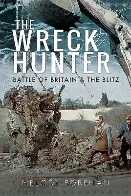 Der Wrackjäger: Schlacht um Großbritannien und der Blitz - The Wreck Hunter: Battle of Britain & the Blitz