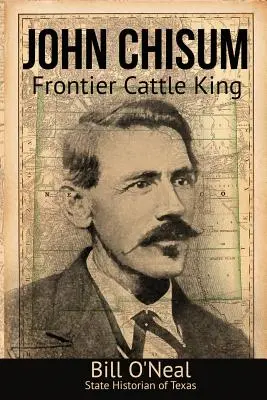 John Chisum: Rinderkönig an der Grenze - John Chisum: Frontier Cattle King