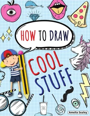 Wie man coole Sachen malt: Schritt-für-Schritt-Aktivitätsbuch, Lernen, wie man coole Sachen malt, lustiges und einfaches Arbeitsbuch für Kinder - How to Draw Cool Stuff: Step by Step Activity Book, Learn How Draw Cool Stuff, Fun and Easy Workbook for Kids