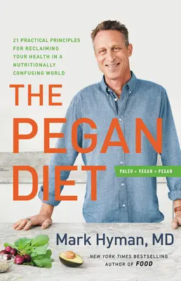 Die Pegan-Diät: 21 praktische Prinzipien zur Wiedererlangung Ihrer Gesundheit in einer ernährungsphysiologisch verwirrenden Welt - The Pegan Diet: 21 Practical Principles for Reclaiming Your Health in a Nutritionally Confusing World