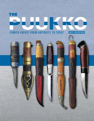 Das Puukko: Finnische Messer von der Antike bis heute - The Puukko: Finnish Knives from Antiquity to Today